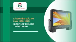 Lý do nên đầu tư máy kiểm kho - Giải pháp kiểm kê thông minh